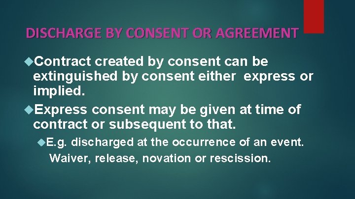 DISCHARGE BY CONSENT OR AGREEMENT Contract created by consent can be extinguished by consent