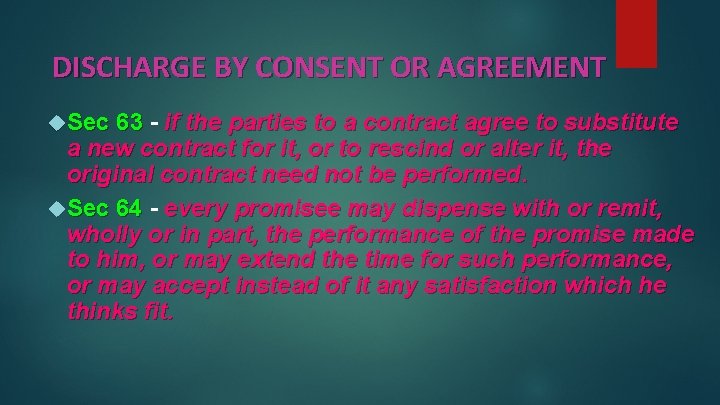 DISCHARGE BY CONSENT OR AGREEMENT Sec 63 - if the parties to a contract