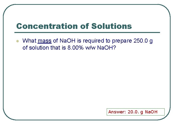 Concentration of Solutions l What mass of Na. OH is required to prepare 250.