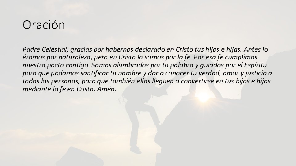 Oración Padre Celestial, gracias por habernos declarado en Cristo tus hijos e hijas. Antes