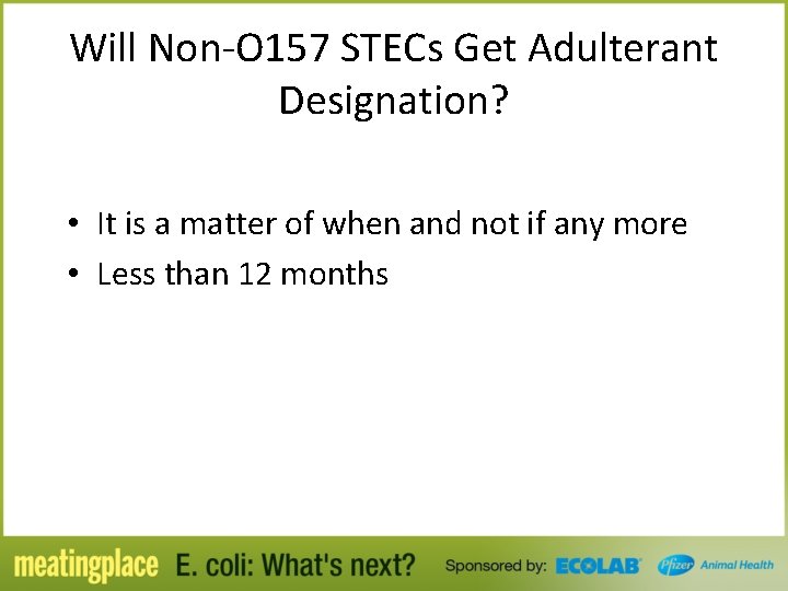 Will Non-O 157 STECs Get Adulterant Designation? • It is a matter of when