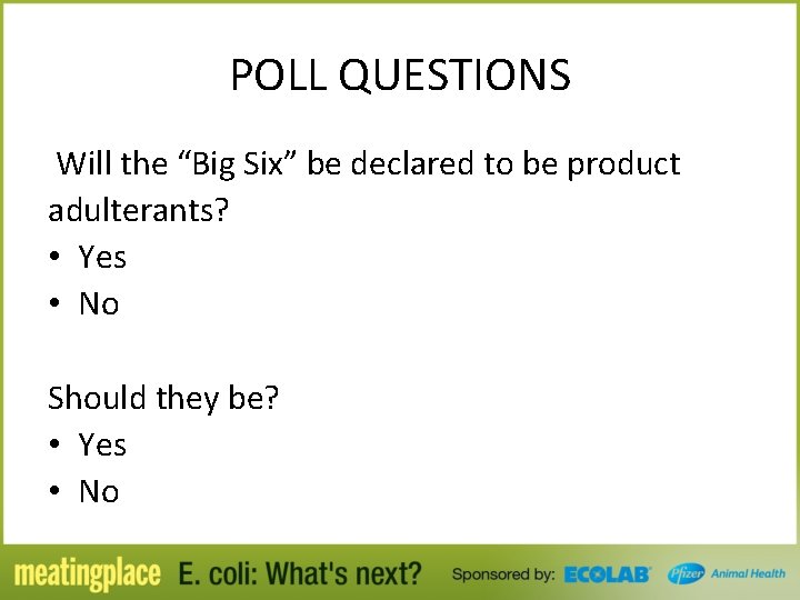 POLL QUESTIONS Will the “Big Six” be declared to be product adulterants? • Yes