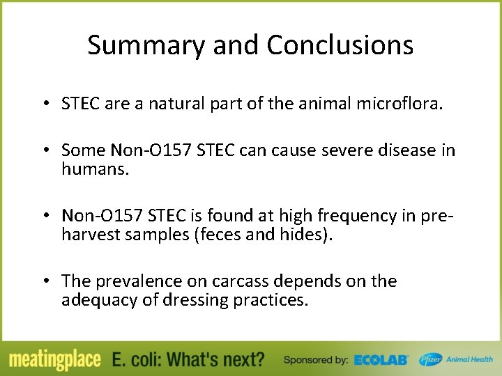 Summary and Conclusions • STEC are a natural part of the animal microflora. •