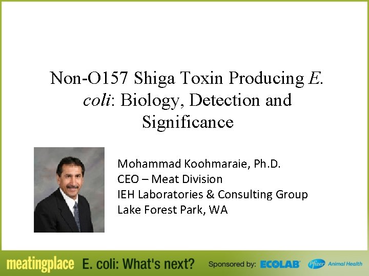 Non-O 157 Shiga Toxin Producing E. coli: Biology, Detection and Significance Mohammad Koohmaraie, Ph.