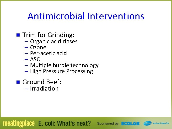 Antimicrobial Interventions n Trim for Grinding: n Ground Beef: – Organic acid rinses –