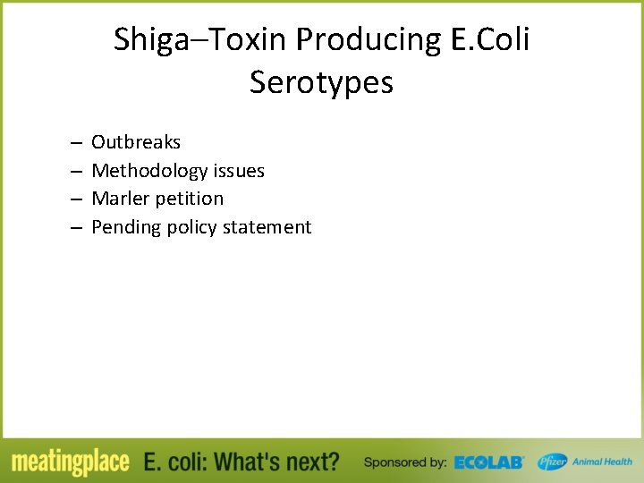Shiga–Toxin Producing E. Coli Serotypes – – Outbreaks Methodology issues Marler petition Pending policy