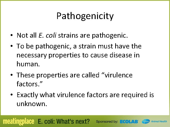 Pathogenicity • Not all E. coli strains are pathogenic. • To be pathogenic, a