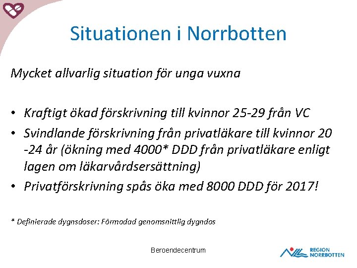 Situationen i Norrbotten Mycket allvarlig situation för unga vuxna • Kraftigt ökad förskrivning till