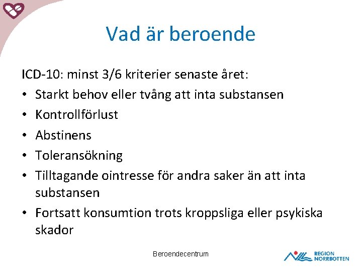 Vad är beroende ICD-10: minst 3/6 kriterier senaste året: • Starkt behov eller tvång