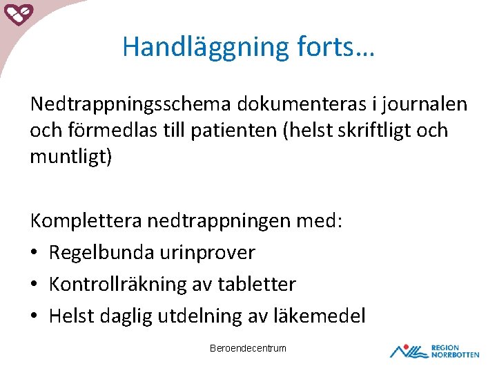 Handläggning forts… Nedtrappningsschema dokumenteras i journalen och förmedlas till patienten (helst skriftligt och muntligt)