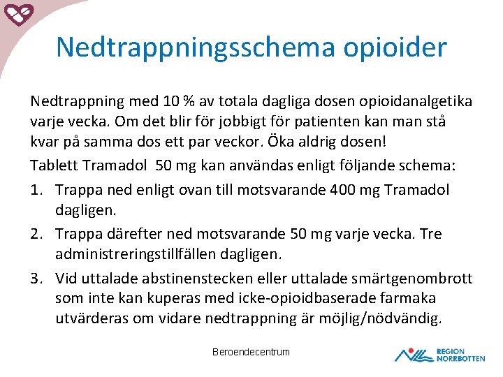 Nedtrappningsschema opioider Nedtrappning med 10 % av totala dagliga dosen opioidanalgetika varje vecka. Om