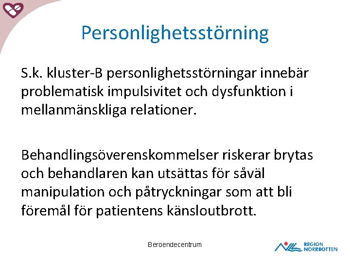 Personlighetsstörning S. k. kluster-B personlighetsstörningar innebär problematisk impulsivitet och dysfunktion i mellanmänskliga relationer. Behandlingsöverenskommelser