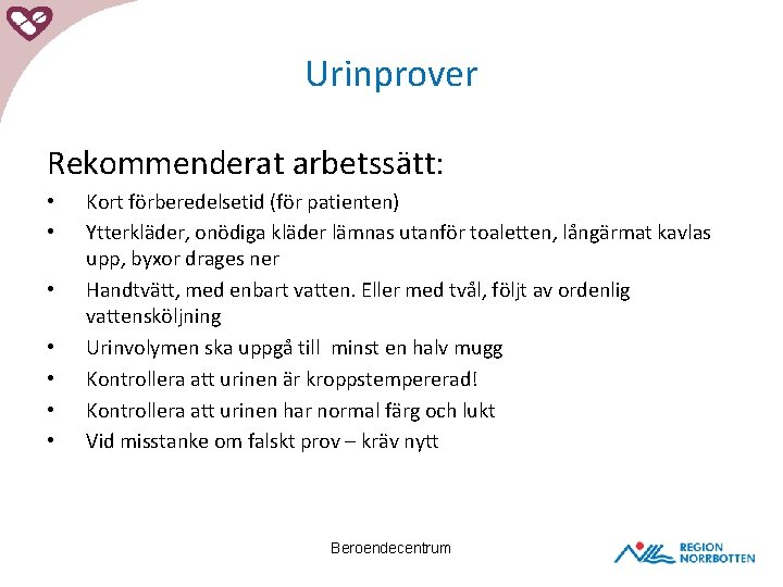 Urinprover Rekommenderat arbetssätt: • • Kort förberedelsetid (för patienten) Ytterkläder, onödiga kläder lämnas utanför