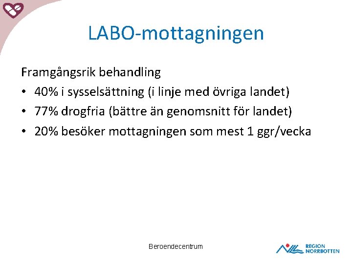 LABO-mottagningen Framgångsrik behandling • 40% i sysselsättning (i linje med övriga landet) • 77%