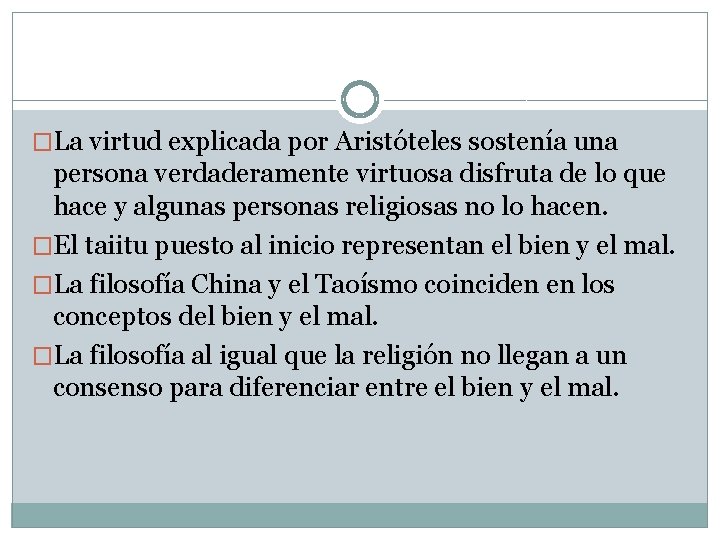 �La virtud explicada por Aristóteles sostenía una persona verdaderamente virtuosa disfruta de lo que