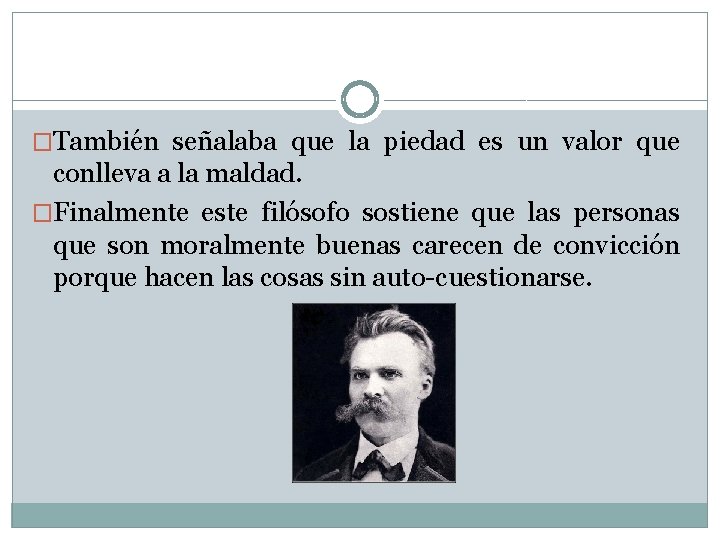 �También señalaba que la piedad es un valor que conlleva a la maldad. �Finalmente