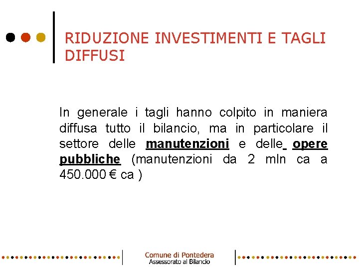 RIDUZIONE INVESTIMENTI E TAGLI DIFFUSI In generale i tagli hanno colpito in maniera diffusa