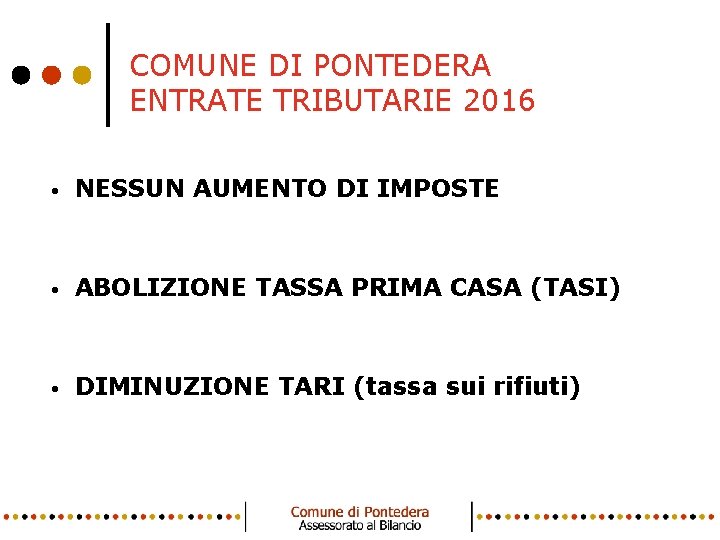 COMUNE DI PONTEDERA ENTRATE TRIBUTARIE 2016 • NESSUN AUMENTO DI IMPOSTE • ABOLIZIONE TASSA