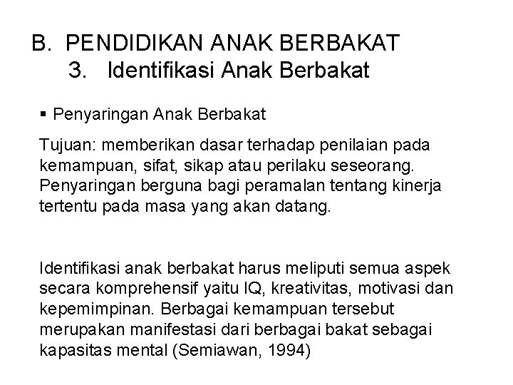 B. PENDIDIKAN ANAK BERBAKAT 3. Identifikasi Anak Berbakat § Penyaringan Anak Berbakat Tujuan: memberikan