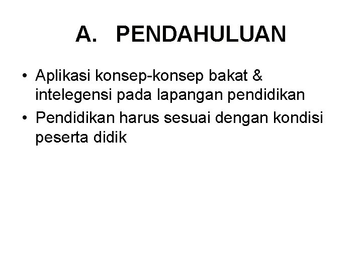 A. PENDAHULUAN • Aplikasi konsep-konsep bakat & intelegensi pada lapangan pendidikan • Pendidikan harus