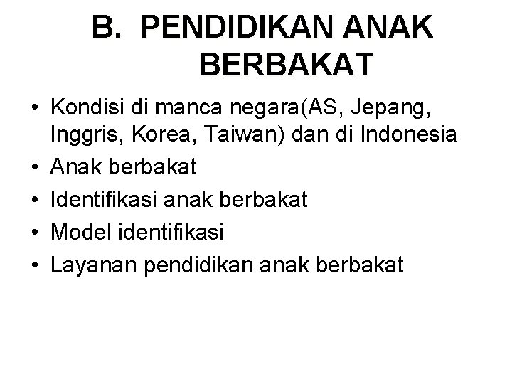 B. PENDIDIKAN ANAK BERBAKAT • Kondisi di manca negara(AS, Jepang, Inggris, Korea, Taiwan) dan