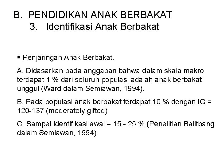 B. PENDIDIKAN ANAK BERBAKAT 3. Identifikasi Anak Berbakat § Penjaringan Anak Berbakat. A. Didasarkan