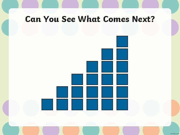 Can You See What Comes Next? 