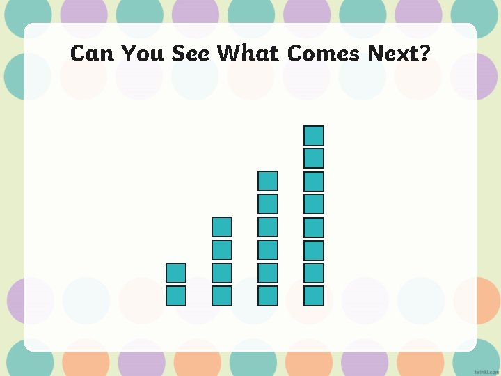 Can You See What Comes Next? 