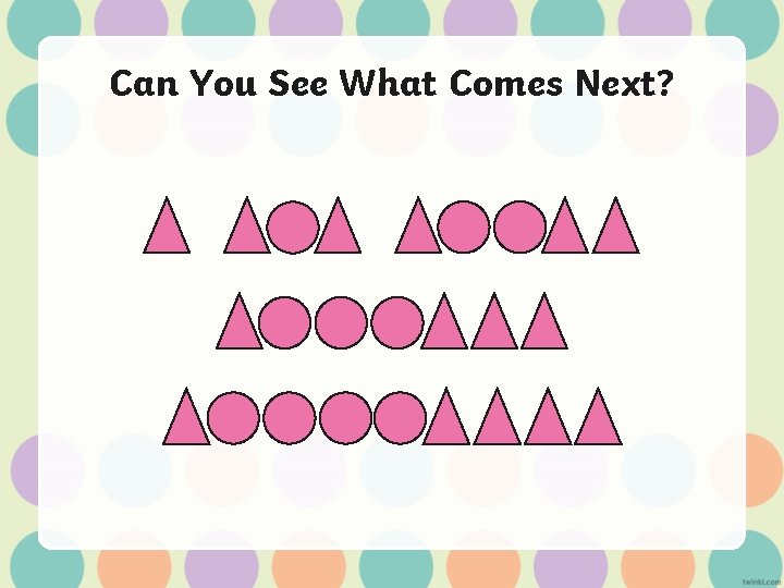 Can You See What Comes Next? 