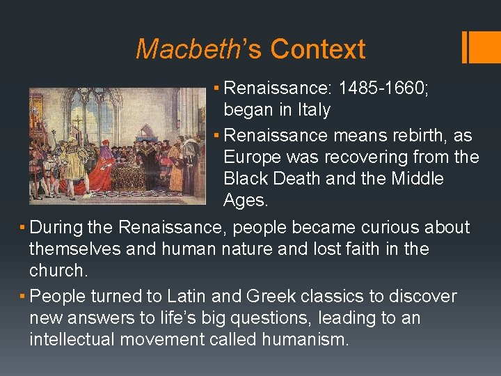 Macbeth’s Context ▪ Renaissance: 1485 -1660; began in Italy ▪ Renaissance means rebirth, as