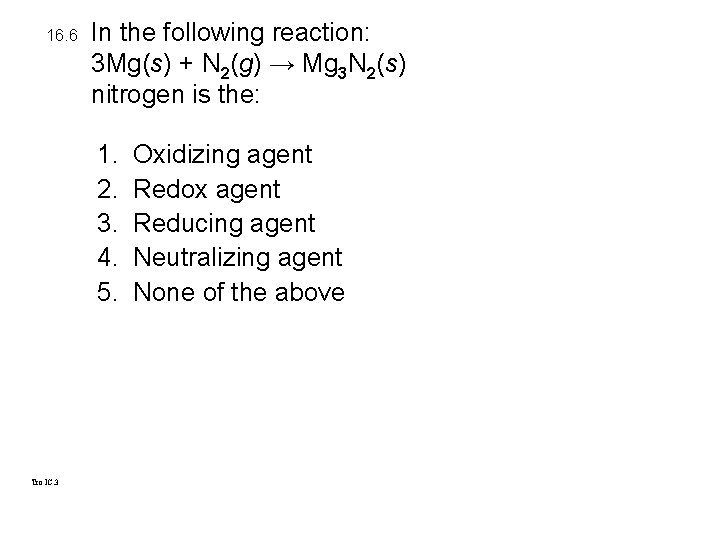 16. 6 In the following reaction: 3 Mg(s) + N 2(g) → Mg 3