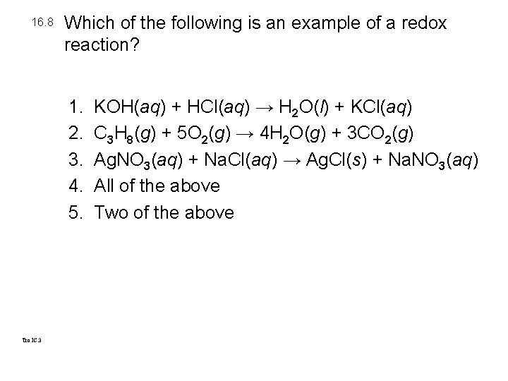 16. 8 Which of the following is an example of a redox reaction? 1.
