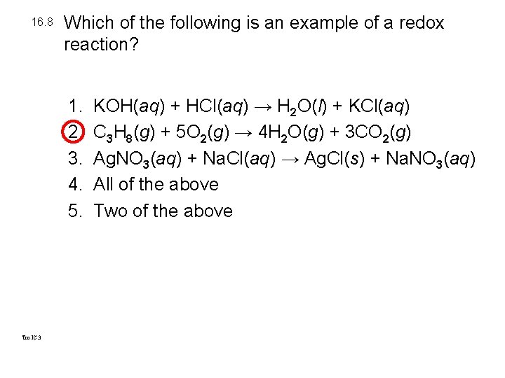 16. 8 Which of the following is an example of a redox reaction? 1.