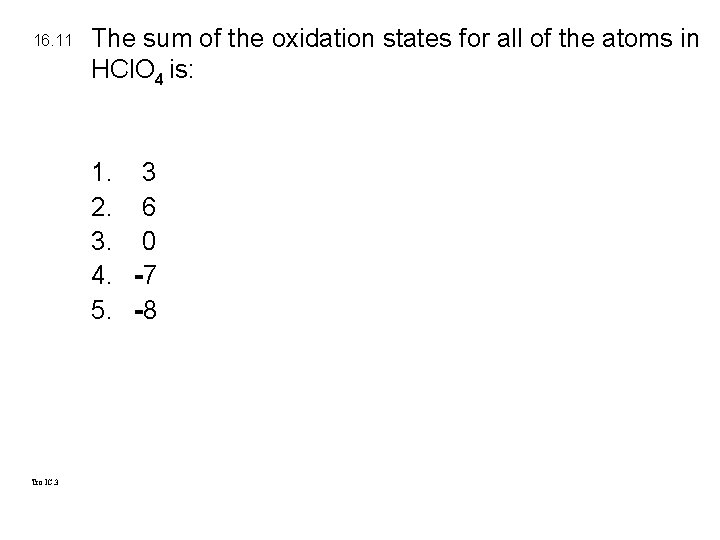 16. 11 The sum of the oxidation states for all of the atoms in
