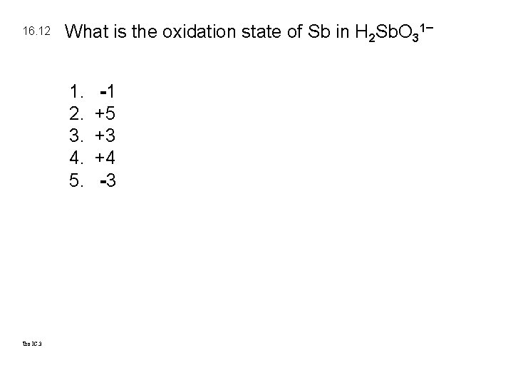 16. 12 What is the oxidation state of Sb in H 2 Sb. O
