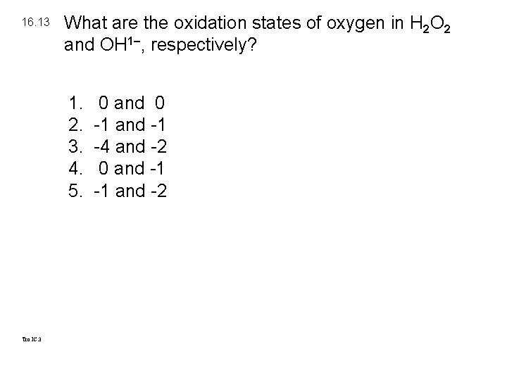 16. 13 What are the oxidation states of oxygen in H 2 O 2