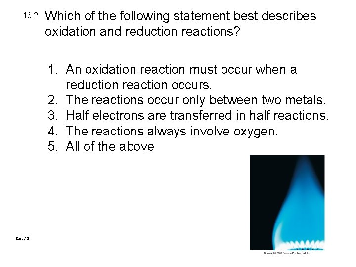 16. 2 Which of the following statement best describes oxidation and reduction reactions? 1.