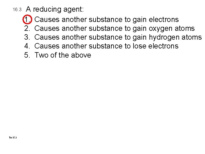 16. 3 Tro IC. 3 A reducing agent: 1. Causes another substance to gain