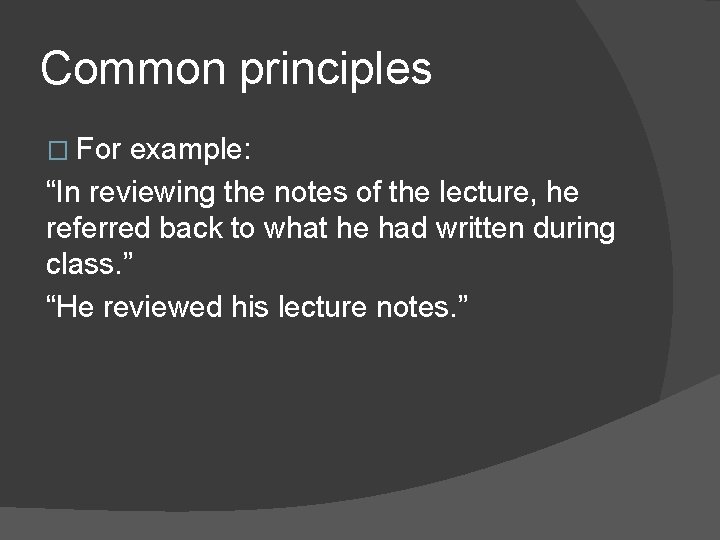 Common principles � For example: “In reviewing the notes of the lecture, he referred