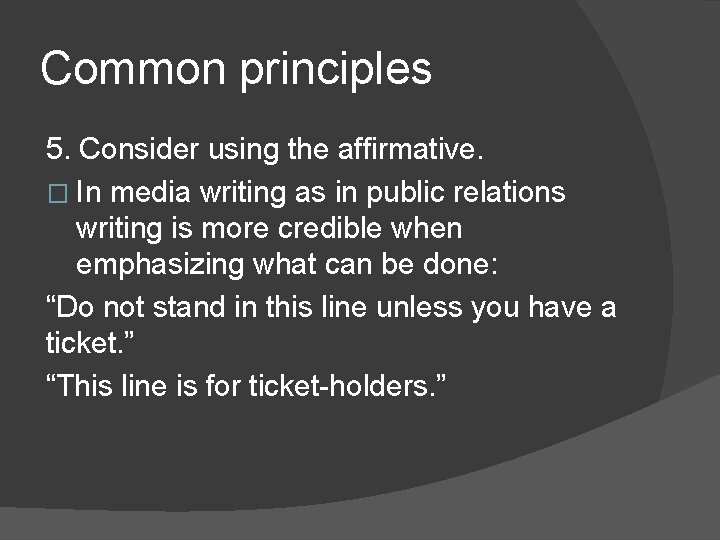 Common principles 5. Consider using the affirmative. � In media writing as in public