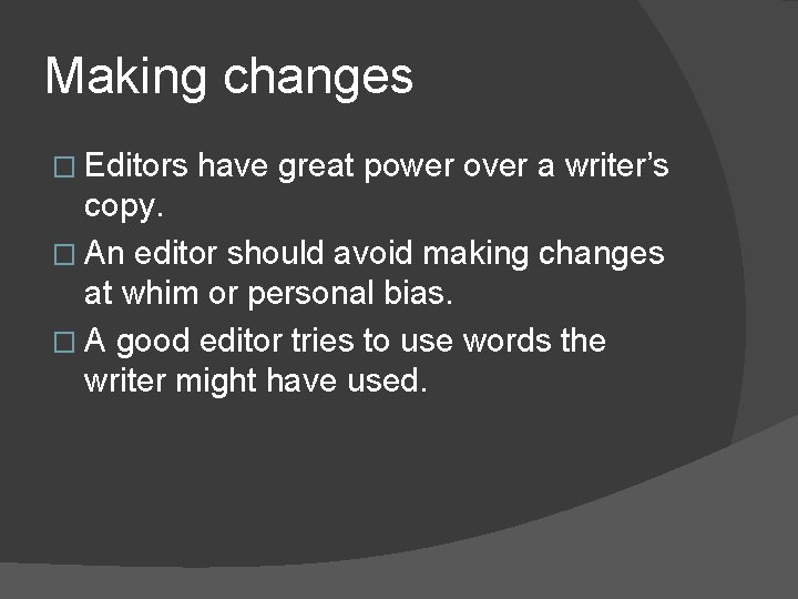 Making changes � Editors have great power over a writer’s copy. � An editor