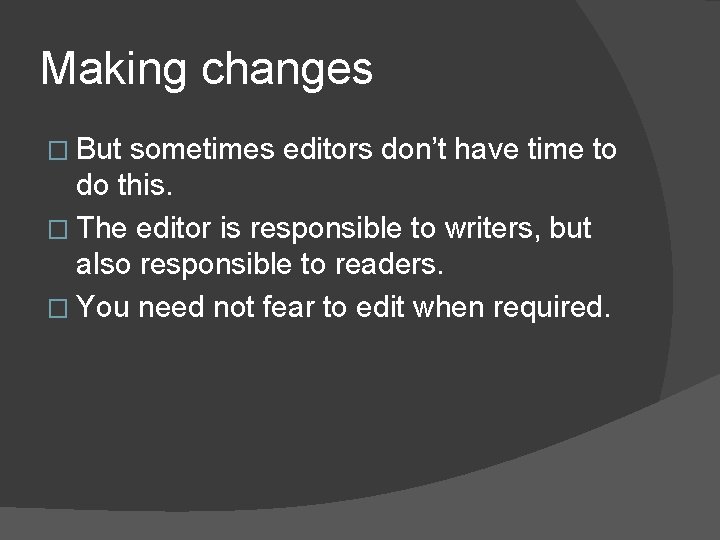 Making changes � But sometimes editors don’t have time to do this. � The