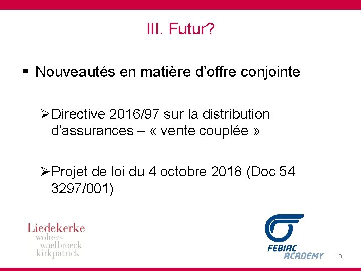 III. Futur? § Nouveautés en matière d’offre conjointe ØDirective 2016/97 sur la distribution d’assurances