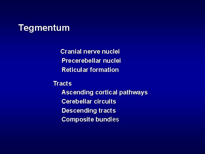 Tegmentum Cranial nerve nuclei Precerebellar nuclei Reticular formation Tracts Ascending cortical pathways Cerebellar circuits