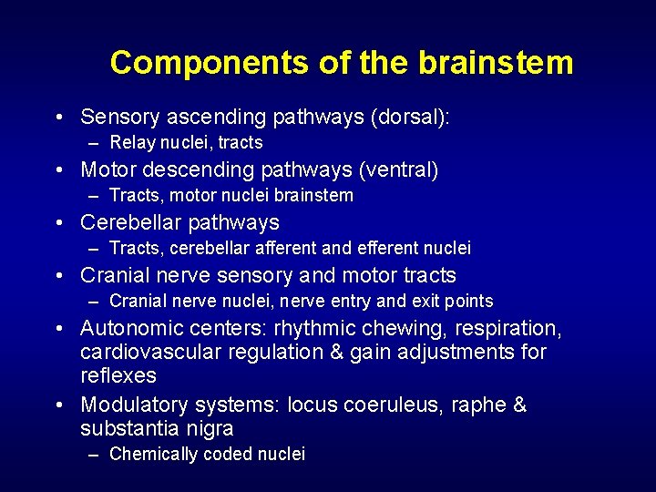 Components of the brainstem • Sensory ascending pathways (dorsal): – Relay nuclei, tracts •