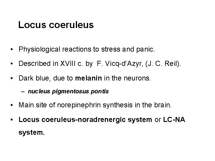 Locus coeruleus • Physiological reactions to stress and panic. • Described in ХVIII c.