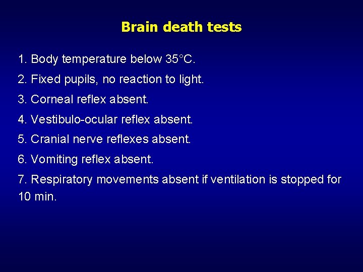 Brain death tests 1. Body temperature below 35°C. 2. Fixed pupils, no reaction to