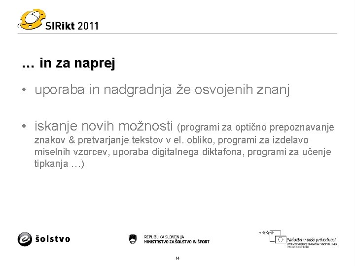 … in za naprej • uporaba in nadgradnja že osvojenih znanj • iskanje novih