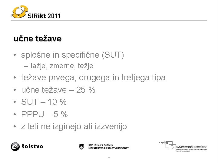 učne težave • splošne in specifične (SUT) – lažje, zmerne, težje • • •