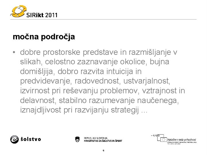 močna področja • dobre prostorske predstave in razmišljanje v slikah, celostno zaznavanje okolice, bujna